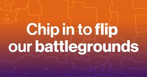 Chip in to flip our battlegrounds