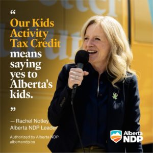 An Alberta NDP government will introduce a Kids Activity Tax Credit — to cover the cost of activities like music lessons, sports & STEM programs for every Alberta child under 18. Our plan means more opportunities. To learn new things. Score more goals. And follow their dreams.