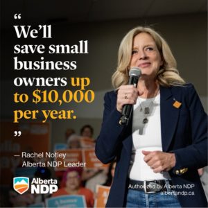 Small businesses are key to Alberta’s economy. So we will help them out by eliminating the small business tax completely.